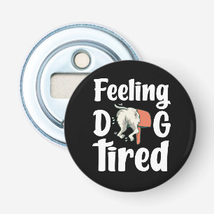 Feeling dog tired funny dog bottle opener