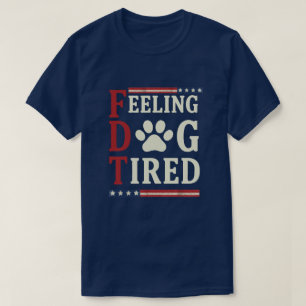 Feeling Dog Tired– Funny Exhausted Dog Lover  T-Shirt