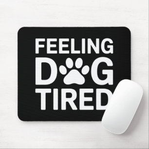 Feeling Dog Tired Mouse Pad