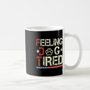 Feeling Dog Tired Subtle Dog Anti-trump Coffee Mug