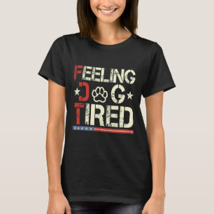 Feeling Dog Tired Subtle Dog Anti-trump T-Shirt