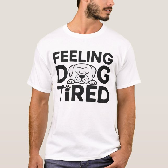 Feeling Dog Tired T-Shirt (Front)