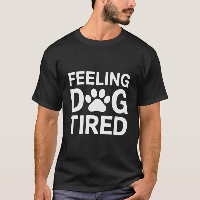 Feeling Dog Tired T-Shirt (Front)