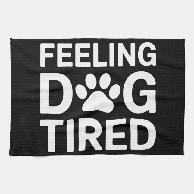 Feeling Dog Tired Tea Towel (Horizontal)
