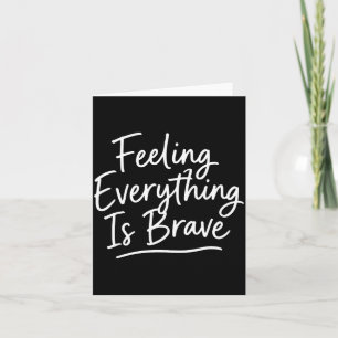 Feeling everything is brave mental health card