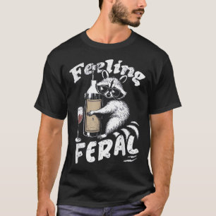 Feeling Feral Opossum Racoon And Wine Feral Girl  T-Shirt