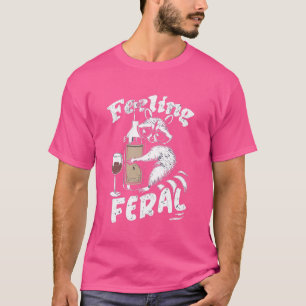 Feeling Feral Opossum Racoon And Wine Feral Girl T-Shirt
