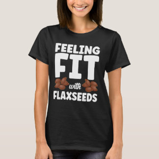 Feeling Fit With Flaxseeds Weightlifting Bodybuild T-Shirt