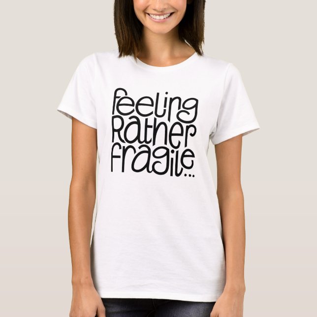 Feeling Fragile T-shirt (Front)