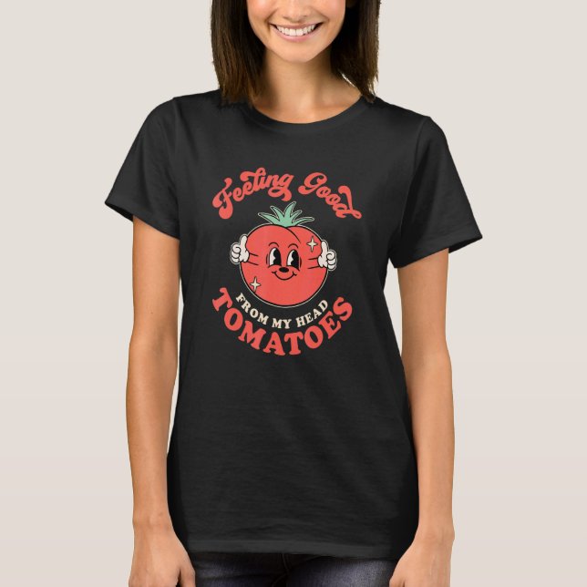 Feeling Good From My Head Tomatoes Funny Retro Vin T-Shirt (Front)