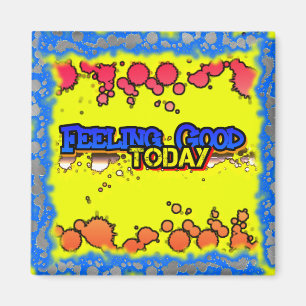 Feeling Good Today Magnet