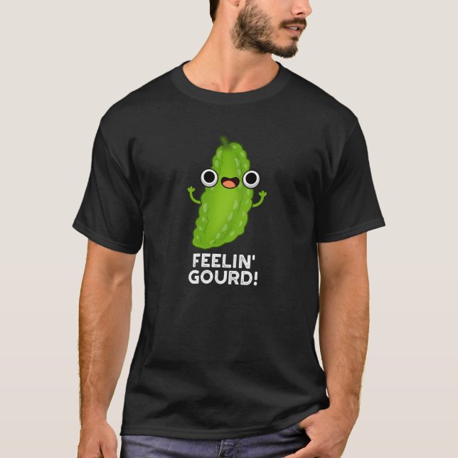 Feeling Gourd Funny Feeling Good Dark BG T-Shirt (Front)