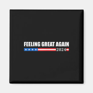 Feeling Great Again Trump 2024 Magnet