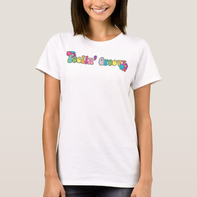 Feeling Groovy T-Shirt (Front)
