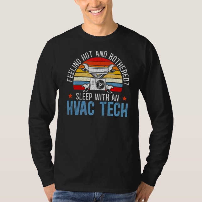 Feeling Hot And Bothered Sleep With An Hvac Tech   T-Shirt (Front)