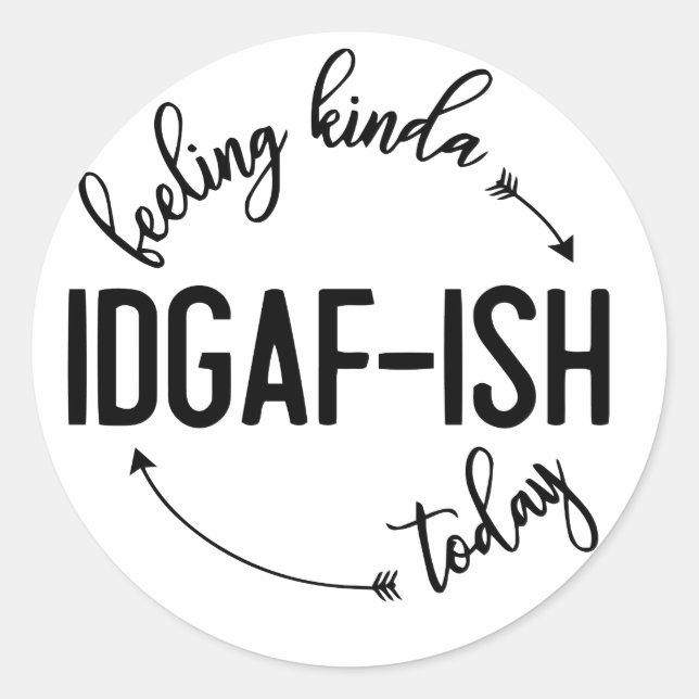 Feeling IDGAF-ish Today  Classic Round Sticker (Front)