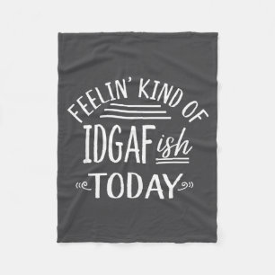 Feeling Kind Of Idgaf-ioday Funny Meme Sarcasm Quo Fleece Blanket