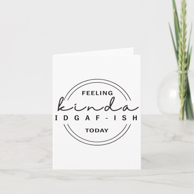 Feeling Kinda Idgaf-ish Today  Card (Front)