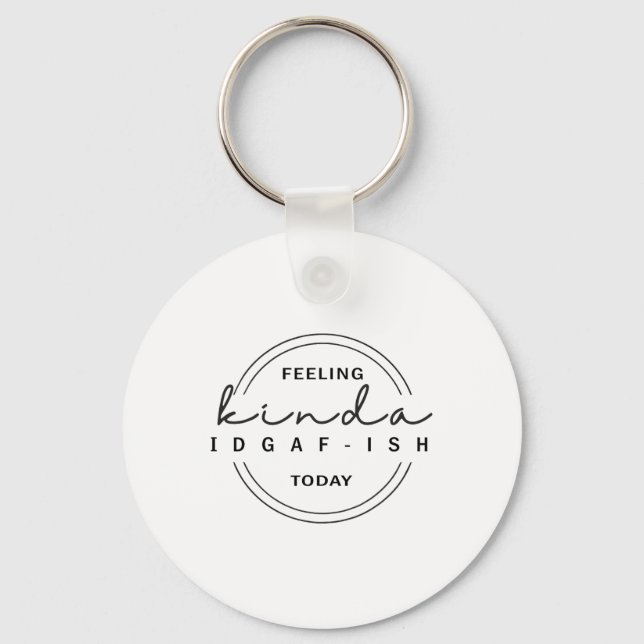 Feeling Kinda Idgaf-ish Today  Key Ring (Front)