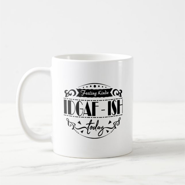 Feeling Kinda Idgaf-Ish Today Typography Mug (Left)