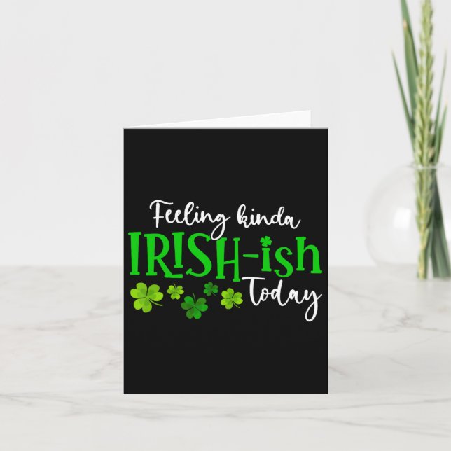 Feeling Kinda Irish Ish Today Shamrock Proud St Pa Card (Front)