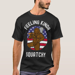 Feeling Kinda Squatchy  American Lumberjack Bigfoo T-Shirt