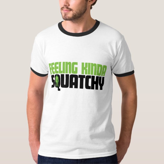 Feeling Kinda Squatchy Shirt (Front)