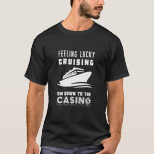 Feeling Lucky Cruising To The Casino Poker Chip Ga T-Shirt