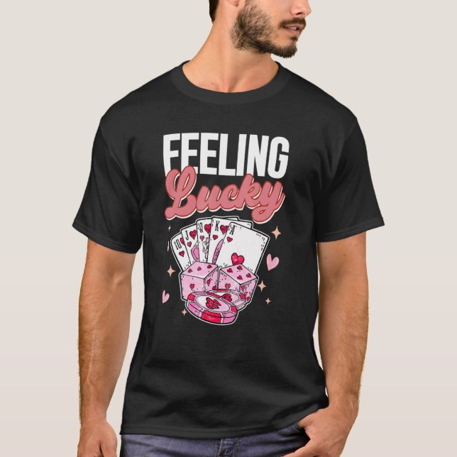 Feeling Lucky Game Cards Porker Game Couple Valent T-Shirt (Front)