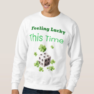 Feeling Lucky This Time St. Patrick’s Day Design Sweatshirt