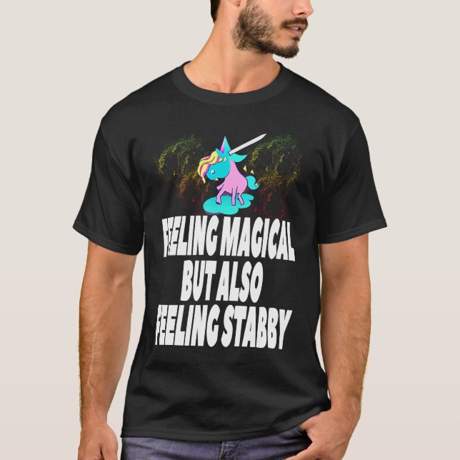 Feeling Magical But Also Stabby 4 T-Shirt (Front)