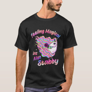 Feeling Magical But Also Stabby - Funny Unicorn Lo T-Shirt