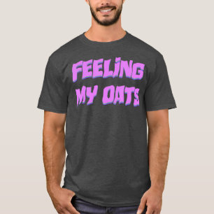 Feeling My Oas Drag Meme Cachphrase Funny Gay T-Shirt