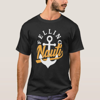 Feeling Nauti for a Seaman Sailor Maritime T-Shirt