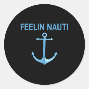 Feeling Nauti Funny Sailing Boating T Shirt Gift Classic Round Sticker