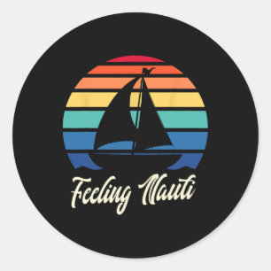 Feeling Nauti - Funny Sailing Sailboat Sail Boatin Classic Round Sticker