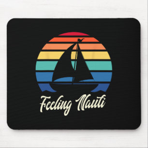 Feeling Nauti - Funny Sailing Sailboat Sail Boatin Mouse Pad