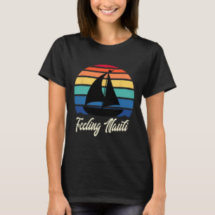 Feeling Nauti - Funny Sailing Sailboat Sail Boatin T-Shirt