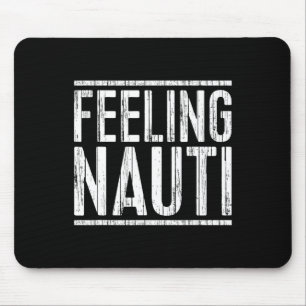 Feeling Nauti Shirt Men Women Boat Captain Sailing Mouse Pad