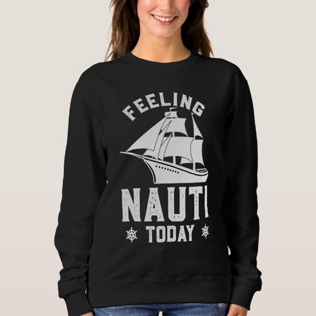 Feeling Nauti Today Funny Cruise Crusaders Sweatshirt (Front)