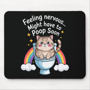 Feeling Nervous Might Have To Poop Soon Funny Cat Mouse Pad