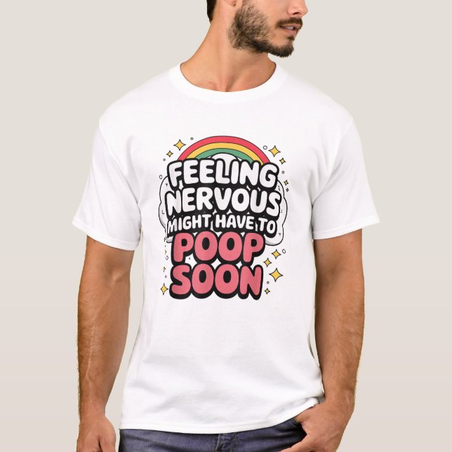 Feeling Nervous Might Have To Poop Soon, Funny Tee (Front)