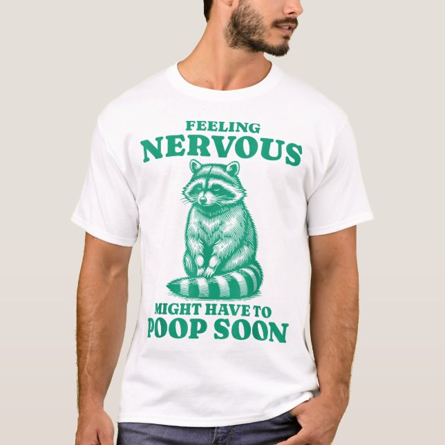 Feeling Nervous Might Have To Poop Soon  Racoon T-Shirt (Front)