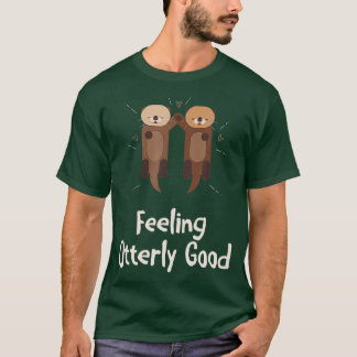 Feeling Otterly Good Otter Lover Positive Quote Se T-Shirt