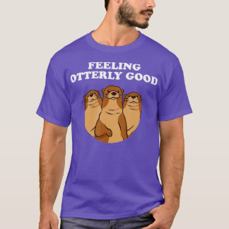 Feeling Otterly Good Otter Lover Positive Quote Se T-Shirt