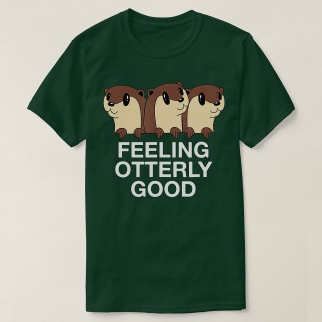 Feeling Otterly Good Otter Lover Positive Quote T-Shirt (Design Front)