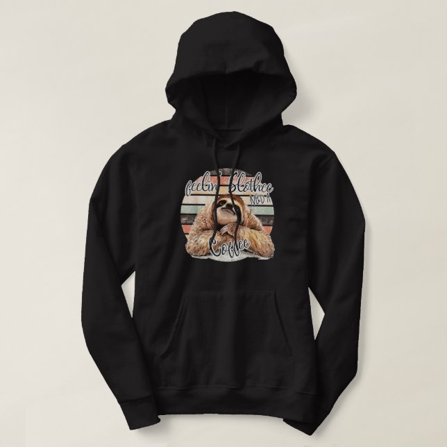 Feeling Slothee, Need A Coffee FUNNY Hoodie (Design Front)