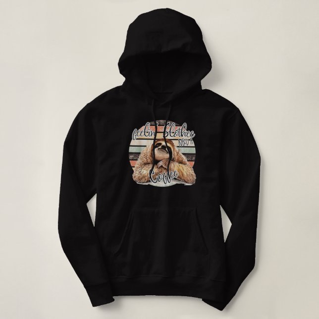 Feeling Slothee, Need A Coffee FUNNY Hoodie (Design Front)