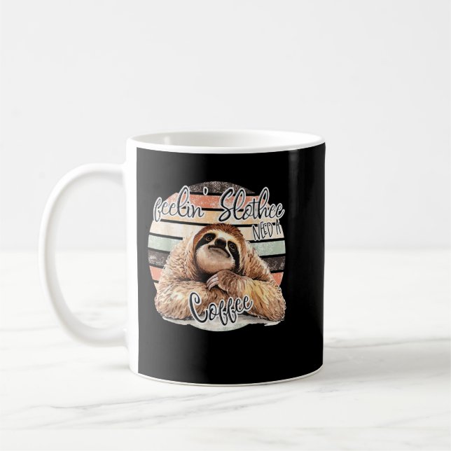 Feeling Slothee, Need A Coffee FUNNY Mug (Left)