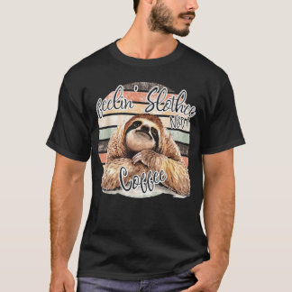 Feeling Slothee, Need A Coffee FUNNY T-Shirt